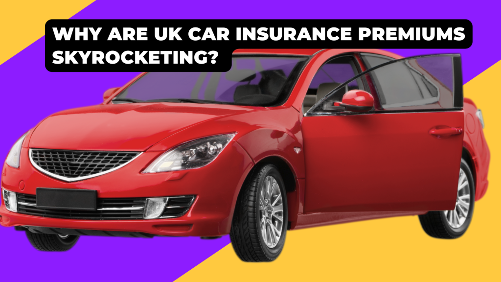 Why Are UK Car Insurance Premiums SKYROCKETING